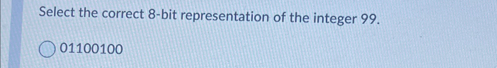  Select the correct 8-bit representation of the integer 99 