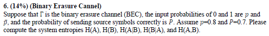Coding & Information Theory 6. (14%) (Binary Erasure Cannel) Suppose that I