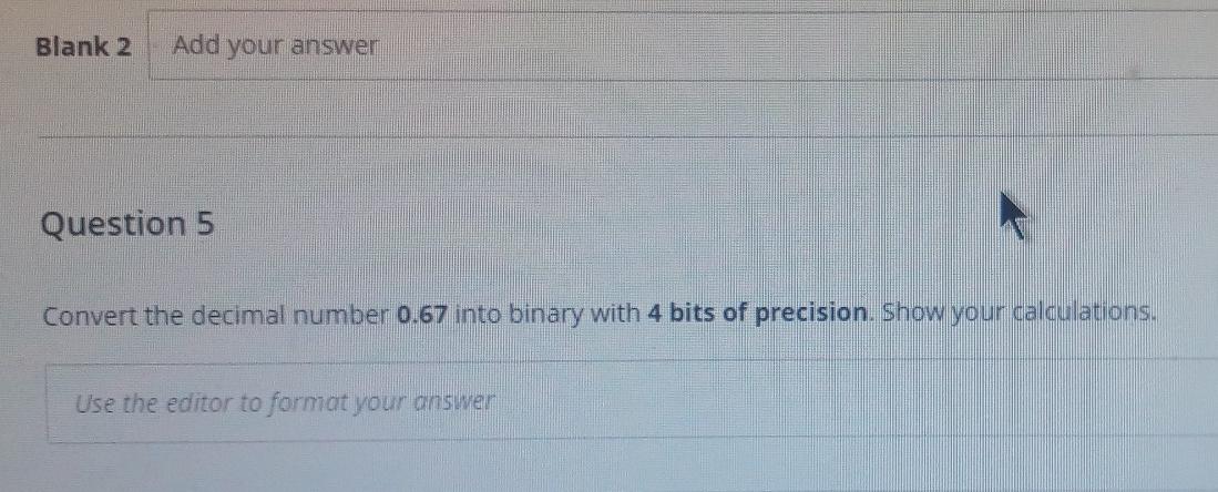 Blank 2 Add your answer Question 5 Convert the decimal number