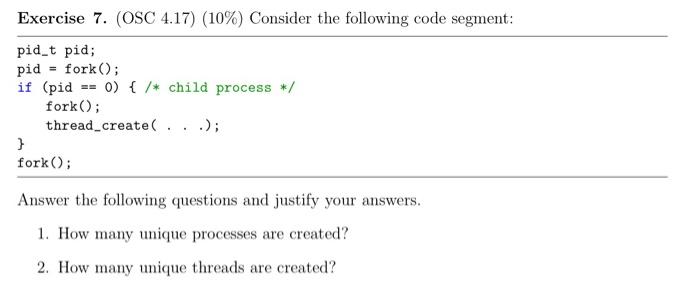  Exercise 7. (OSC 4.17) (10%) Consider the following code segment: pid_t
