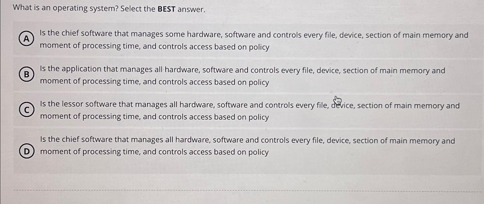 What is an operating system? Select the BEST answer. Is the
