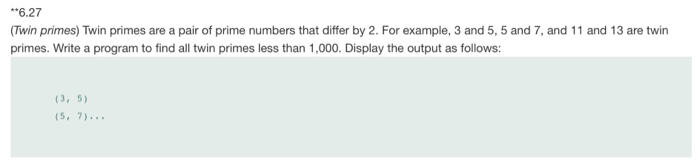  Please use Python to solve this problem. 6.27 Twin primes) Twin