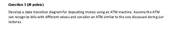 Question 3 (20 points) Develop a state transition diagram for depositing