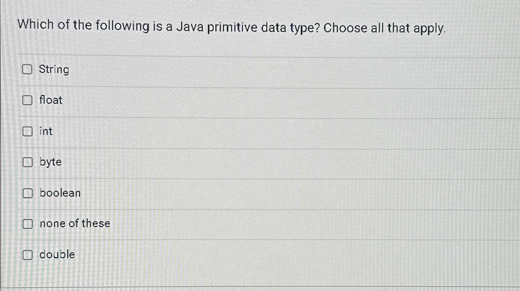  Which of the following is a Java primitive data type? Choose