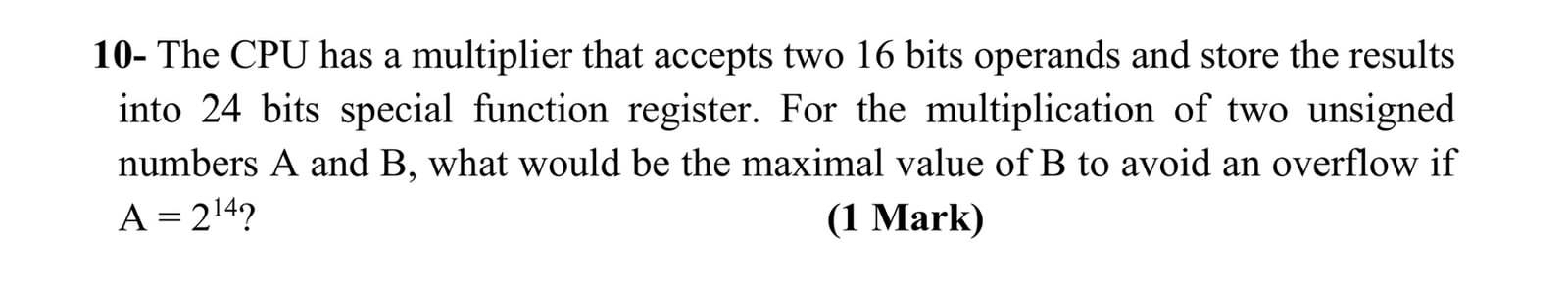  10- The CPU has a multiplier that accepts two 16 bits