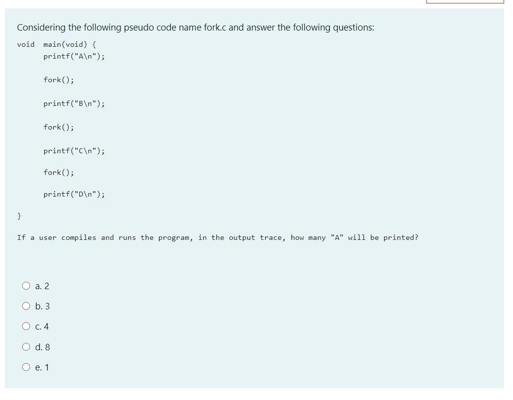 5. Considering the following pseudo code name fork.c and answer the following
