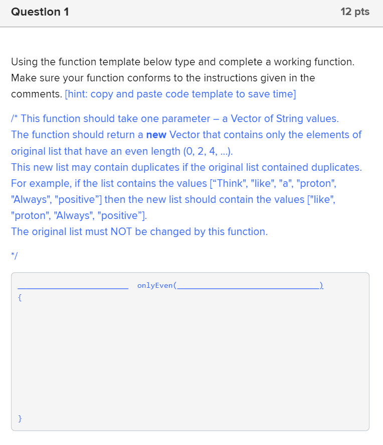  Question 1 12 pts Using the function template below type and