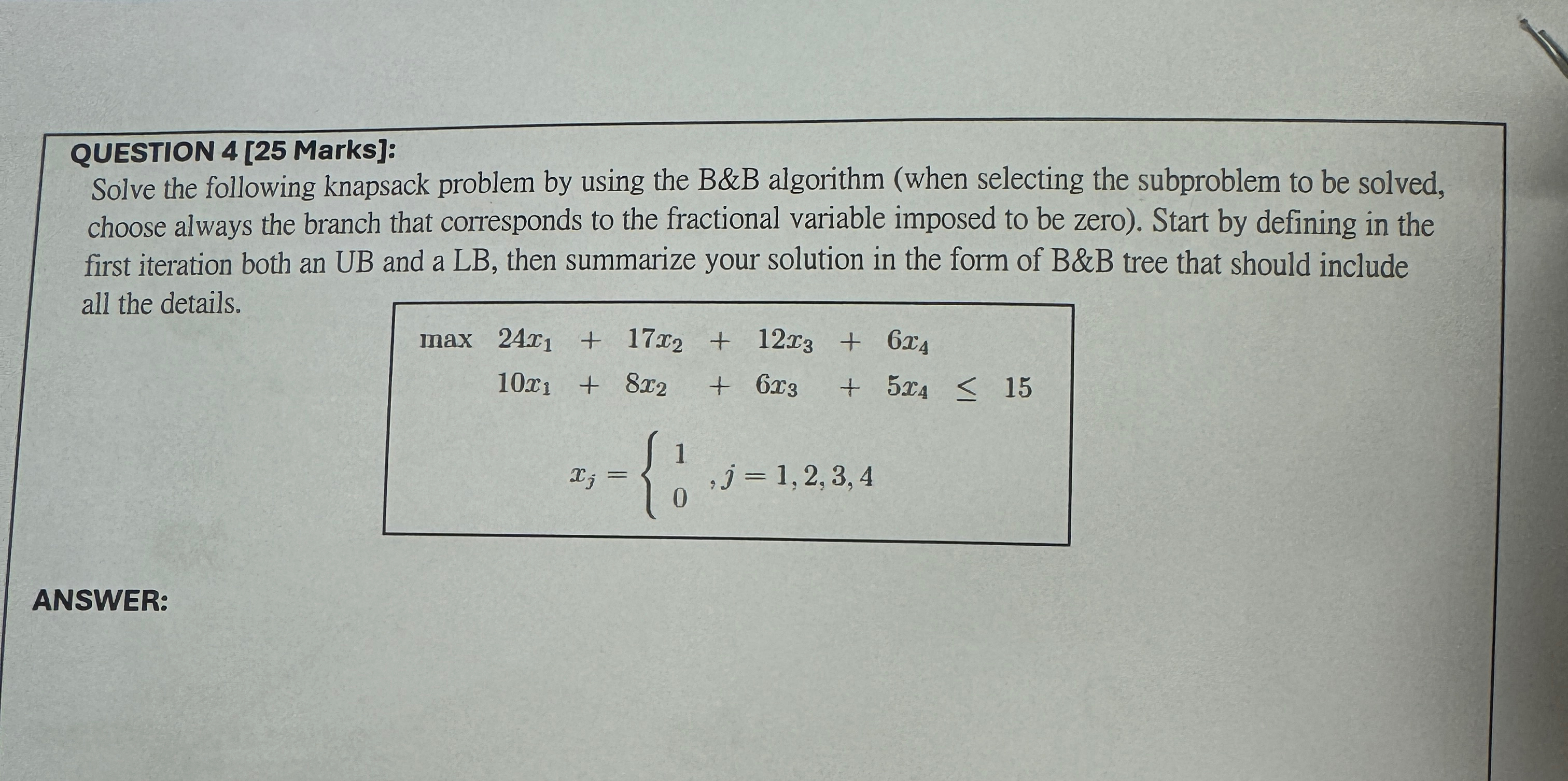  QUESTION 4[25 Marks]: Solve the following knapsack problem by using the