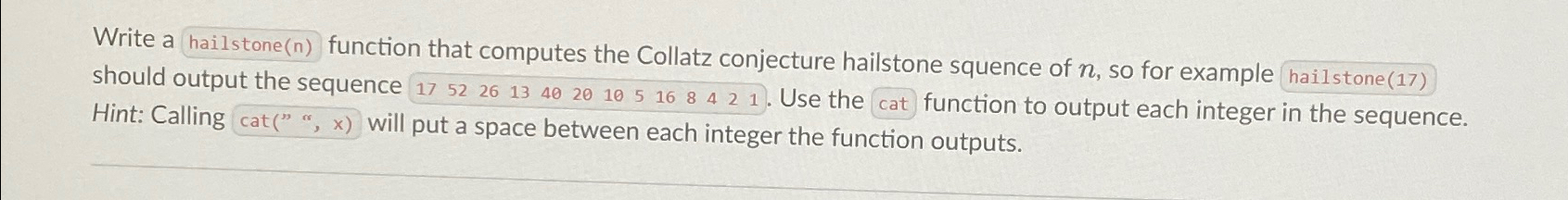  Please use R programming Write a hailstone(n) function that computes the