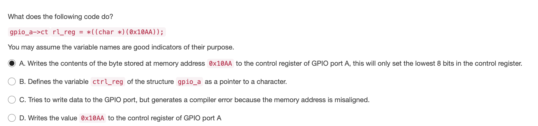  What does the following code do? gpio_a->ct rl_reg *((char *)(0x10AA)); You