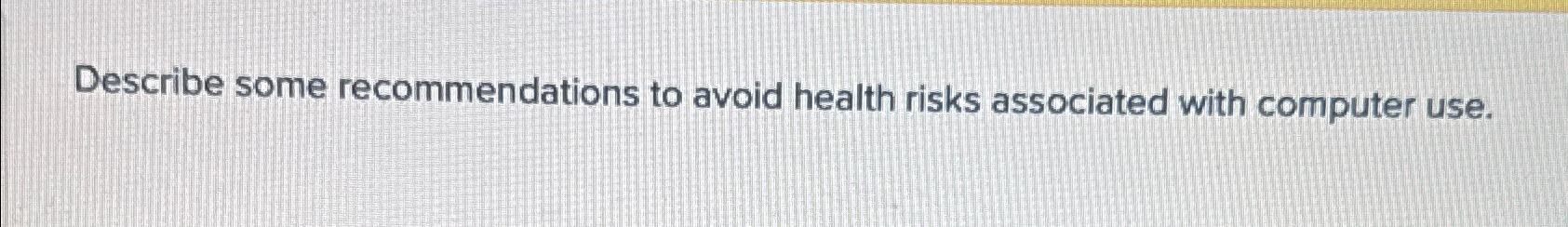  Describe some recommendations to avoid health risks associated with computer use.
