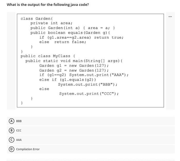  What is the output for the following java code? class Garden