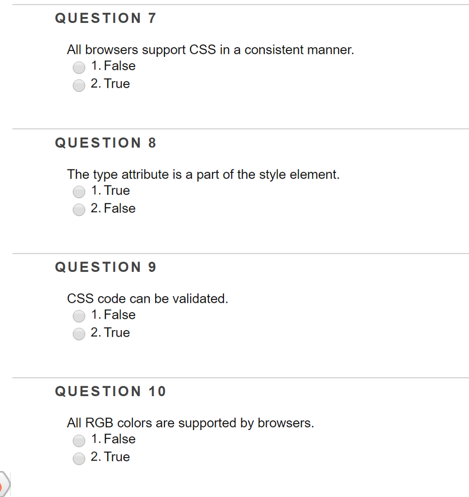 All browsers support CSS in a consistent manner. False True The