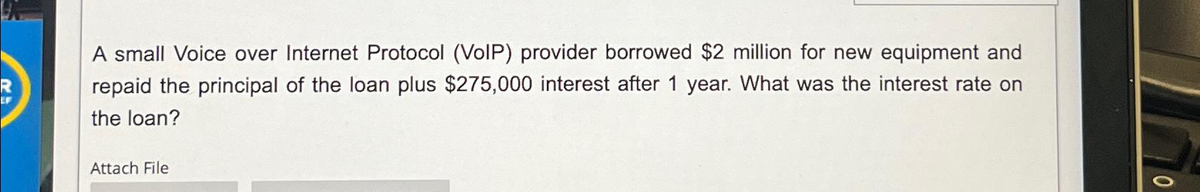  A small Voice over Internet Protocol (VoIP) provider borrowed $2 million