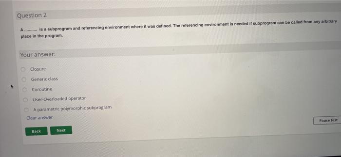  Question 2 A.......... is a subprogram and referencing environment where it