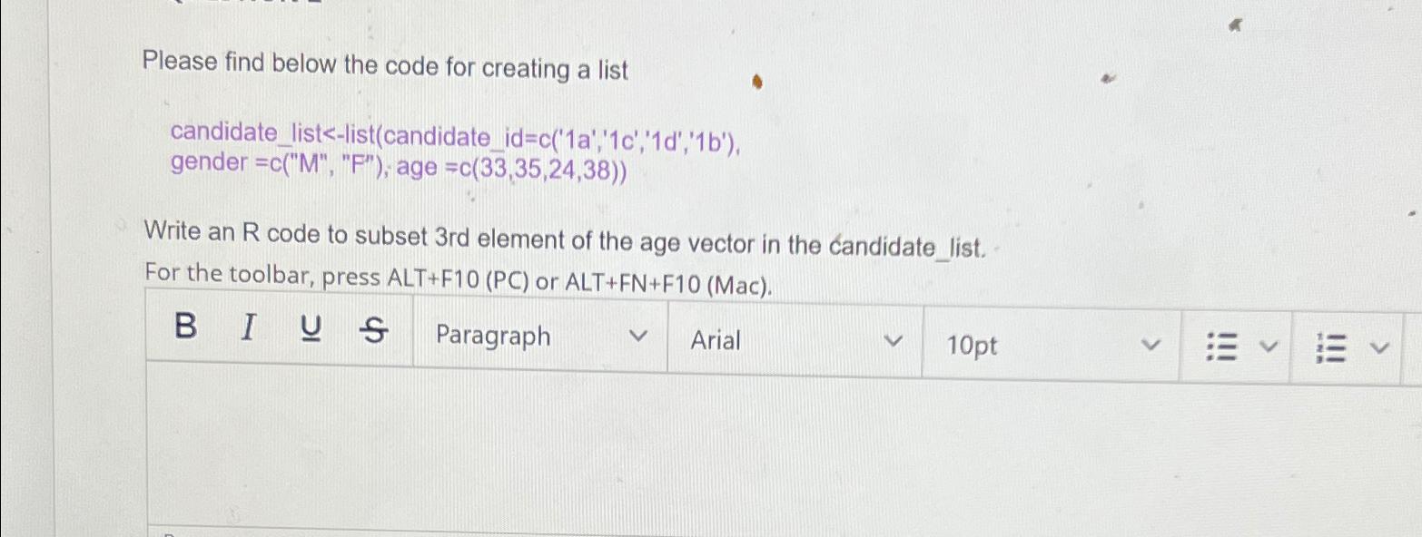  Please find below the code for creating a list candidate_list-list(candidate_id=c('1a','1c','1d','1b'), gender