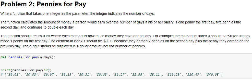  Problem 2: Pennies for Pay Write a function that takes one