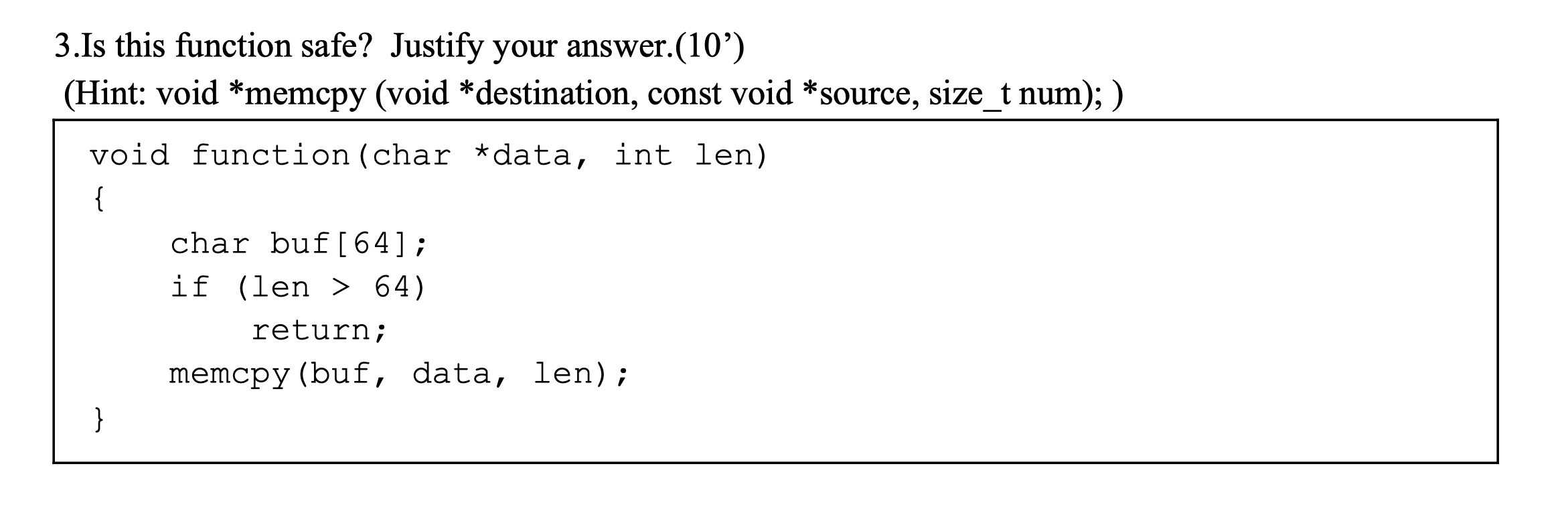  3.Is this function safe? Justify your answer.(10') (Hint: void *memcpy (void