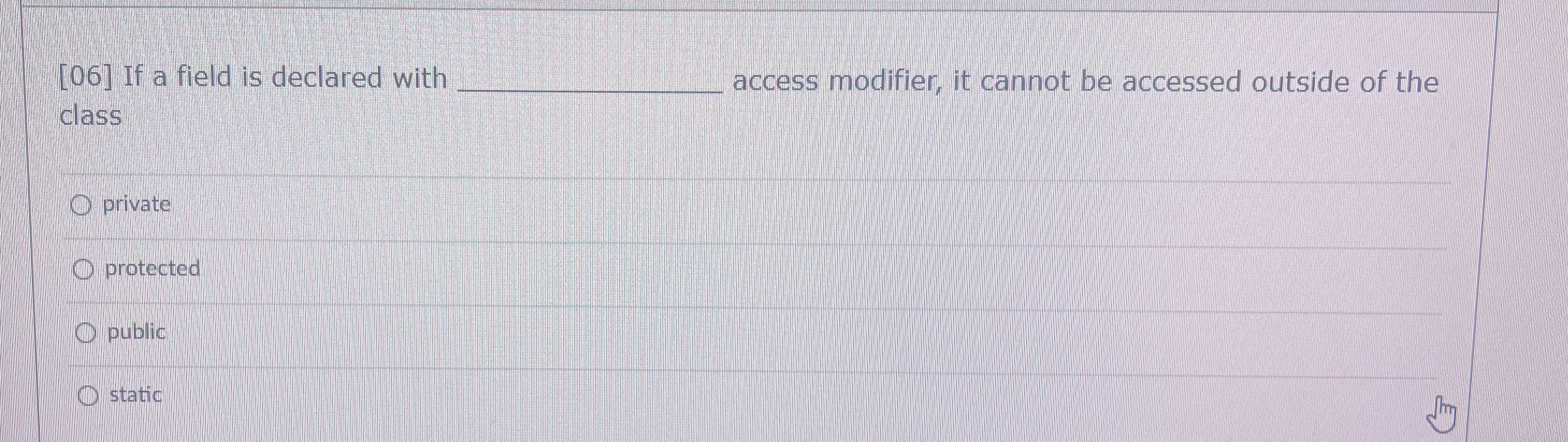  [06] If a field is declared with q, access modifier, it