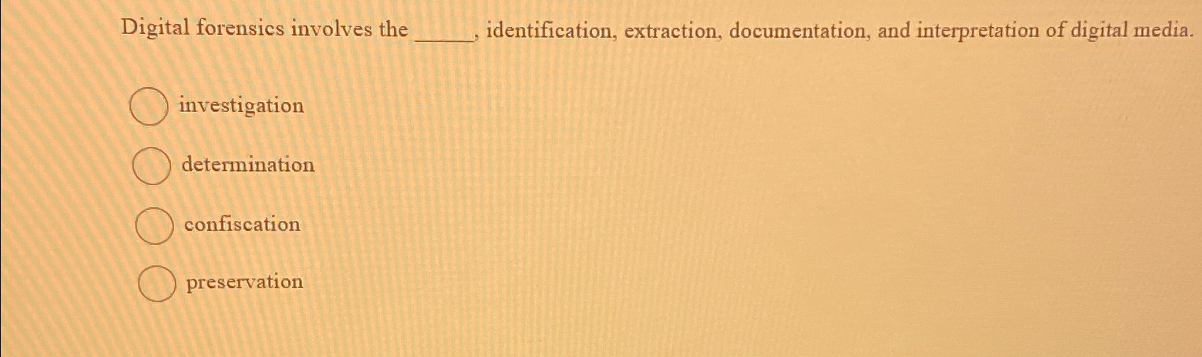  Digital forensics involves the identification, extraction, documentation, and interpretation of digital