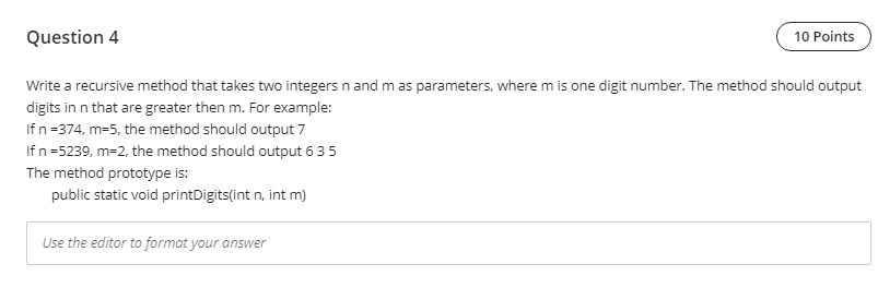  WITH JAVA CODE Question 4 10 Points Write a recursive method