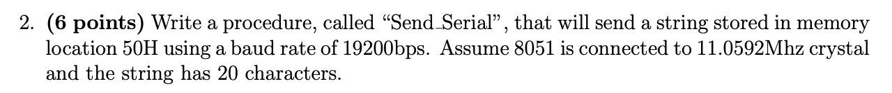  2. (6 points) Write a procedure, called Send Serial, that will