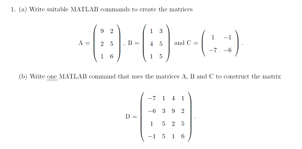  1. (a) Write suitable MATLAB commands to create the matrices 9