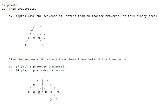12 points 1. Tree traversals. a. (4pts) Give the sequence of