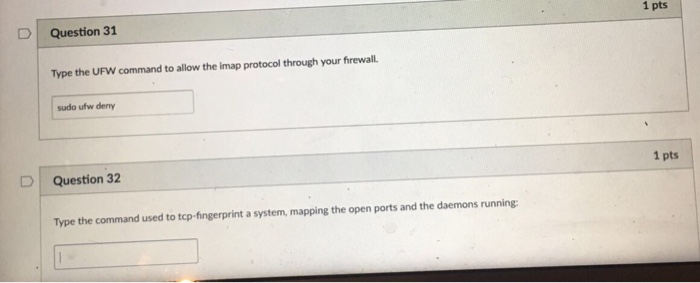  | Question 31 1 pts Type the UFW command to allow
