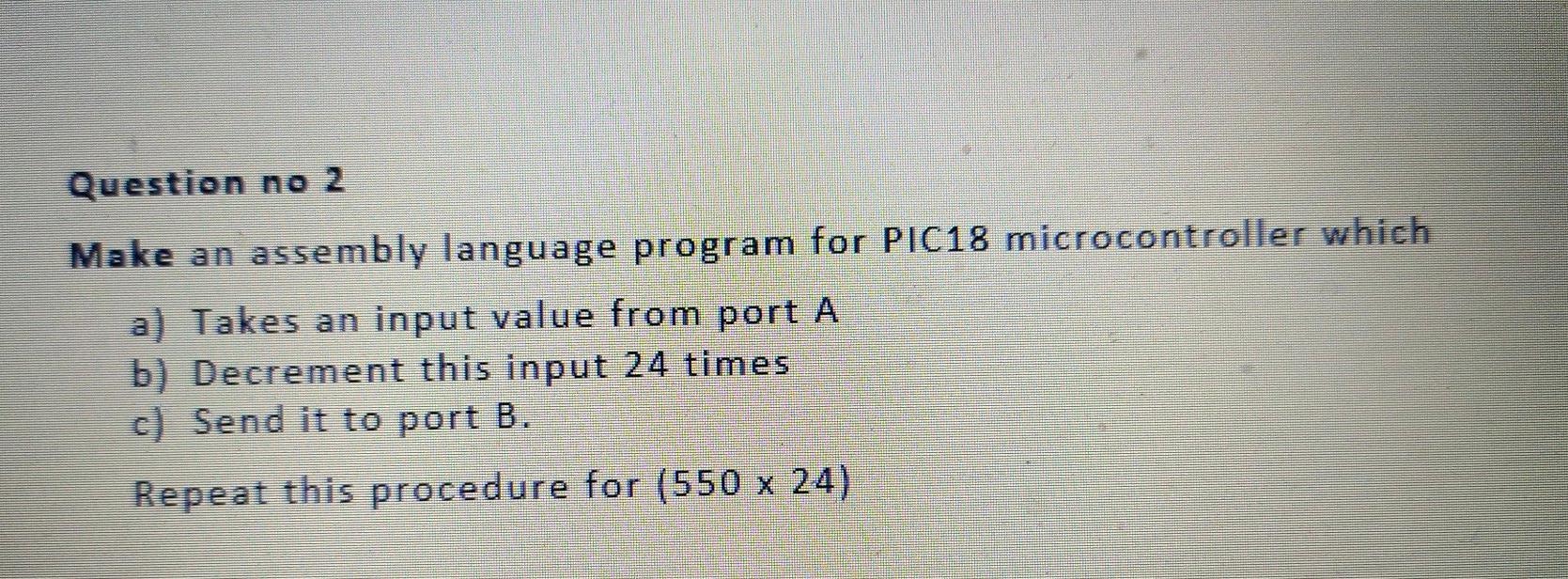  Question no 2 Make an assembly language program for PIC18 microcontroller