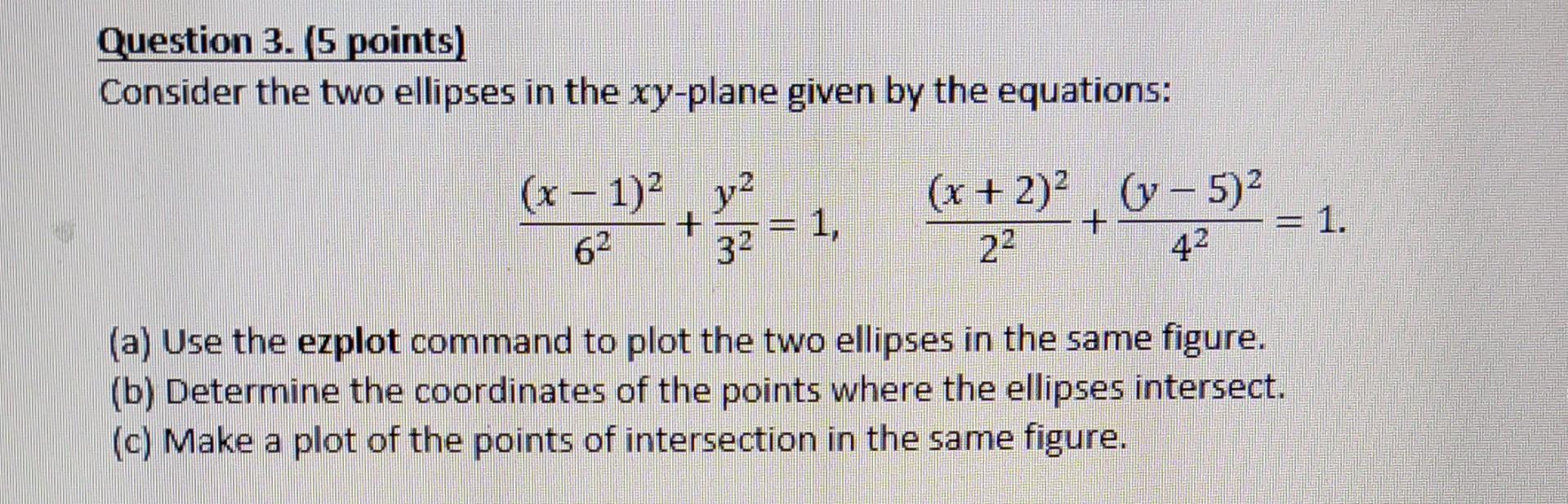  using Matlab Question 3. (5 points) Consider the two ellipses in