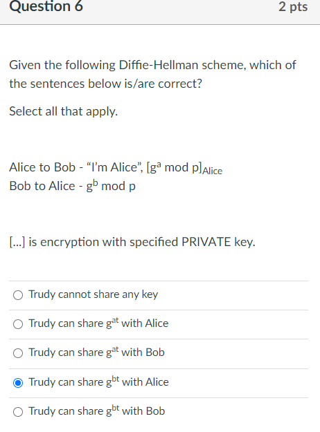  Question 6 2 pts Given the following Diffie-Hellman scheme, which of