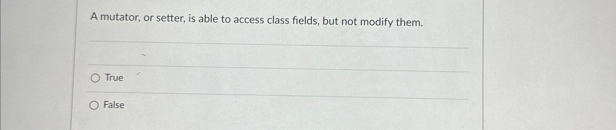  A mutator, or setter, is able to access class fields, but