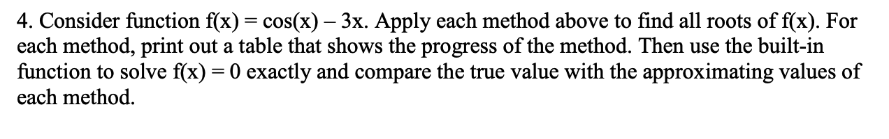  Use bisection method, newton raphson method, and secant method. Will leave