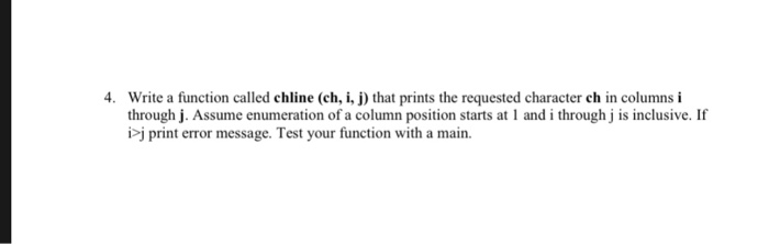  Using C language 4. Write a function called chline (ch, i,j
