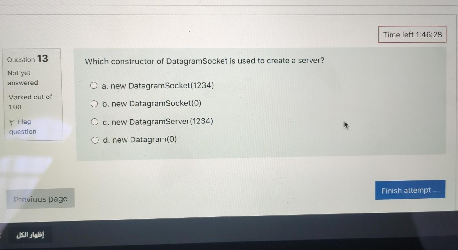  Time left 1:46:28 Question 13 Which constructor of Datagram Socket is