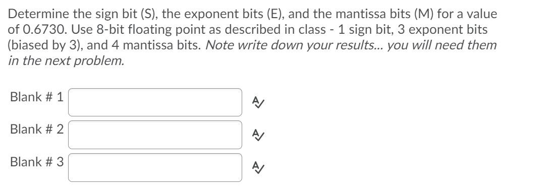Determine the sign bit (S), the exponent bits (E), and the