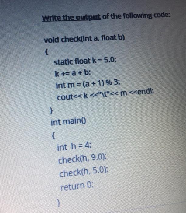  Write the output of the following code: void check(int a, float