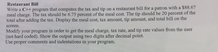  Restaurant Bill Write a C++ program that computes the tax and