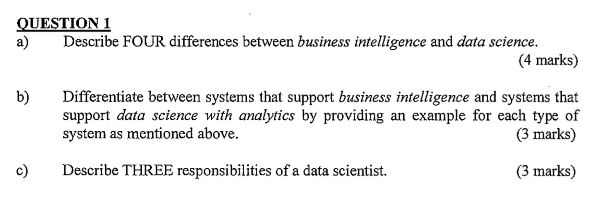  QUESTION 1 a)Describe FOUR differences between business intelligence and data science.