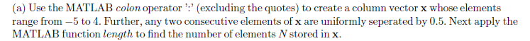  (a) Use the MATLAB colon operator ':'(excluding the quotes) to create