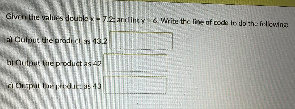 C++ C++ C++ !!! Given the values double x=7.2; and int y=6.