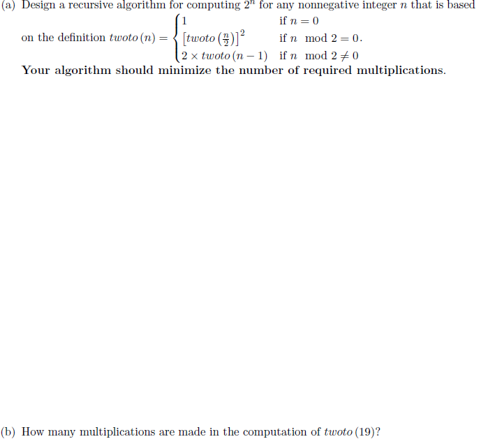  (a) Design a recursive algorithm for computing 2" for any nonnegative