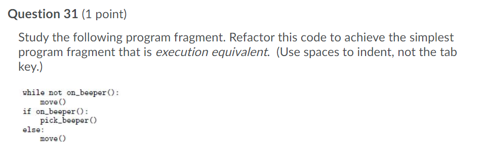 Question 31 (1 point) Study the following program fragment. Refactor this