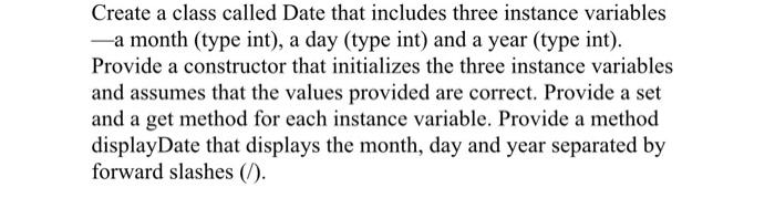  Using a program bluej Create a class called Date that includes