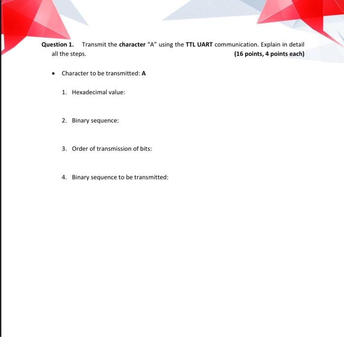  Question 1. Transmit the character "A" using the TTL UART communication.