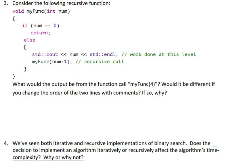  3. Consider the following recursive function: void myFunc(int num) if (num