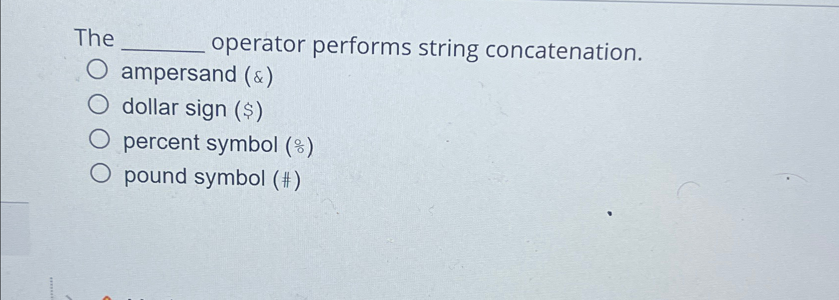  The operator performs string concatenation. ampersand () dollar sign ($) percent