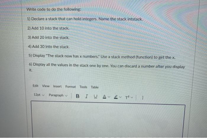 using C++ Write code to do the following: 1) Declare a stack
