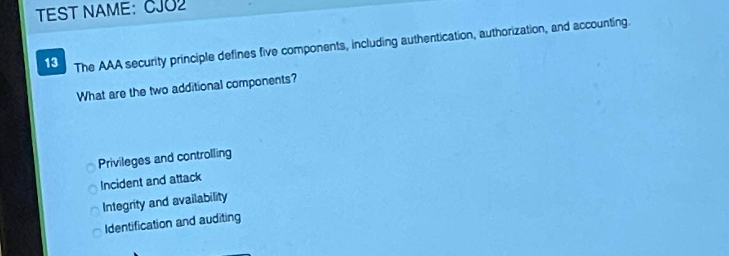  TEST NAME: CJO2 The AAA security principle defines five components, including
